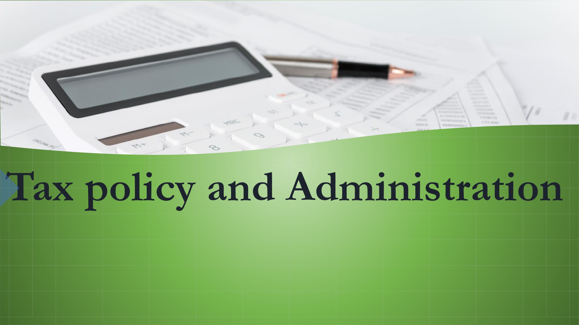 Tax policy and Administration